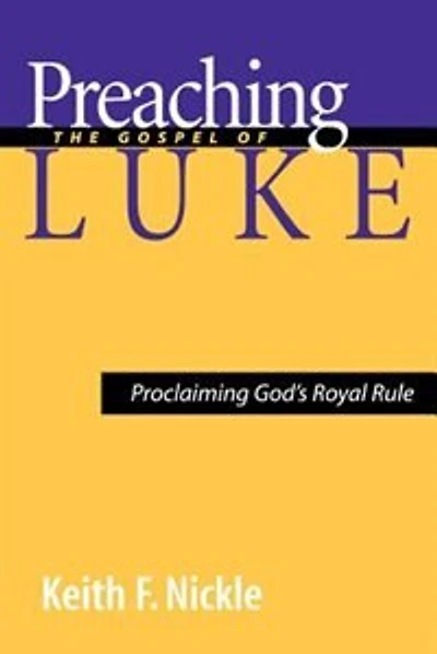 Preaching The Gospel Of Luke: Proclaiming God's Royal Rule