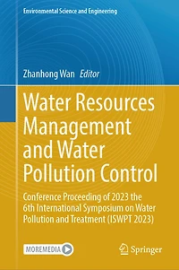 Water Resources Management and Pollution Control: Conference Proceeding of 2023 the 6th International Symposium on Treatment (ISWPT 2023