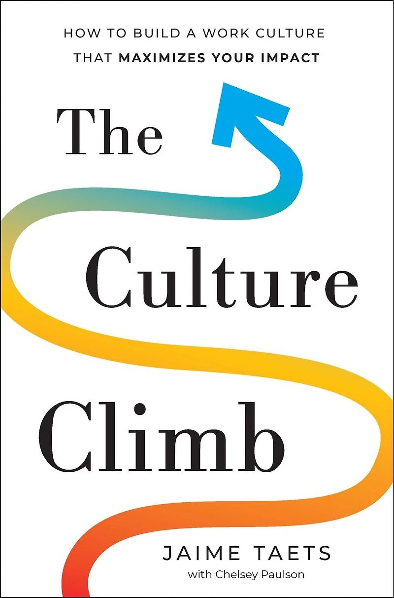 The Culture Climb: How to Build a Work that Maximizes Your Impact