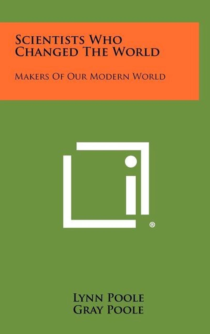Scientists Who Changed the World: Makers of Our Modern World