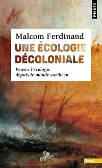 Une écologie décoloniale: penser l'écologie depuis le monde caribéen