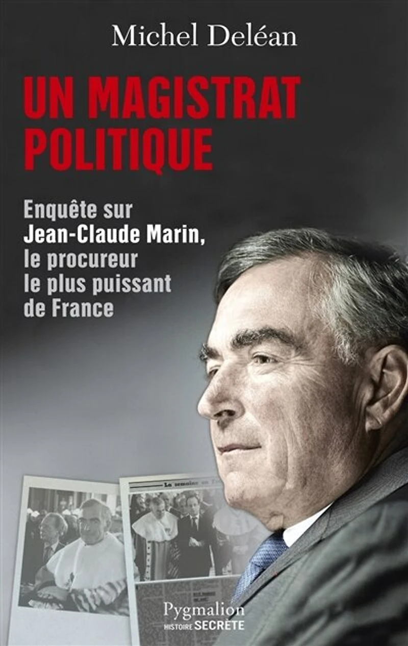 Un magistrat politique: enquête sur Jean-Claude Marin, le procureur plus puissant de France