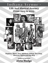 Indiana Avenue - Life and Musical Journey from 1915 to 2015: Ragtime, Blues, Jazz, Spiritual, Bebop, Doo Wop, Motown, Opera and Hip Hop