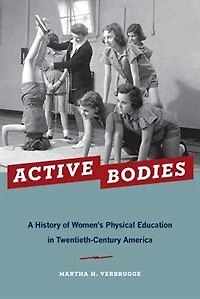 Active Bodies: A History of Women's Physical Education Twentieth-Century America