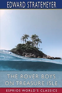 The Rover Boys on Treasure Isle (Esprios Classics): or, The Strange Cruise of the Steam Yacht