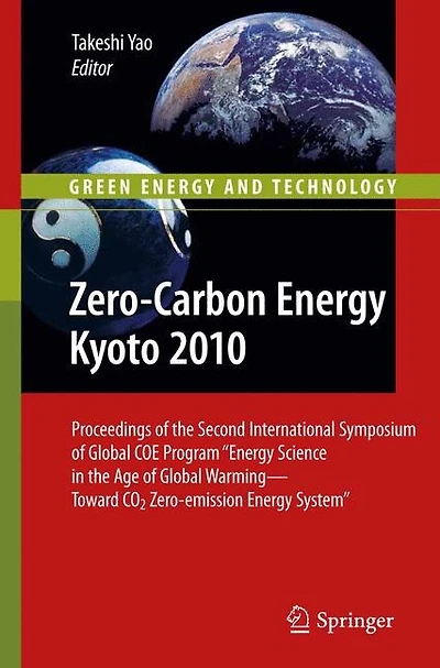 Zero-Carbon Energy Kyoto 2010: Proceedings of the Second International Symposium Global COE Program "Energy Science Age Warming-Toward CO2 Zero-emission System"
