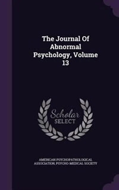 The Journal Of Abnormal Psychology, Volume 13