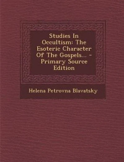 Studies In Occultism: The Esoteric Character Of The Gospels... - Primary Source Edition