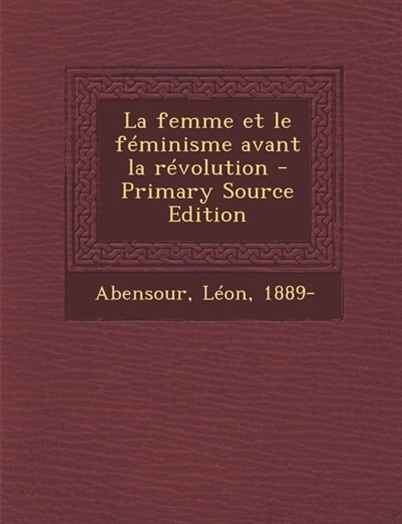 la Femme Et le Féminisme Avant Révolution (Classic Reprint)