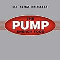 The Pump Energy Food: A Revolutionary Cookbook and Eating Plan to Create the Body of Your Dreams