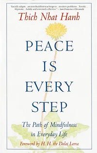 Peace Is Every Step: The Path Of Mindfulness In Everyday Life