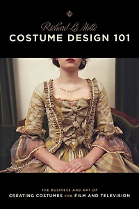 Costume Design 101 - 2nd edition: The Business and Art of Creating Costumes for Film Television