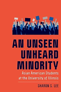 An Unseen Unheard Minority: Asian American Students at the University of Illinois