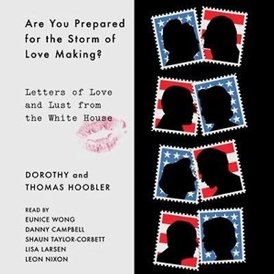 Are You Prepared for the Storm of Love Making?: Letters of Love and Lust from the White House