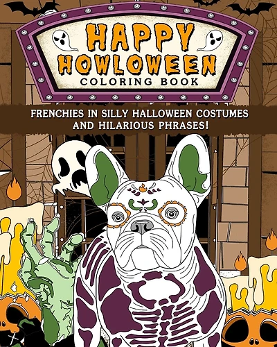 Frenchies Happy Howloween Coloring Book: Silly Halloween Costumes and Hilarious Phrases