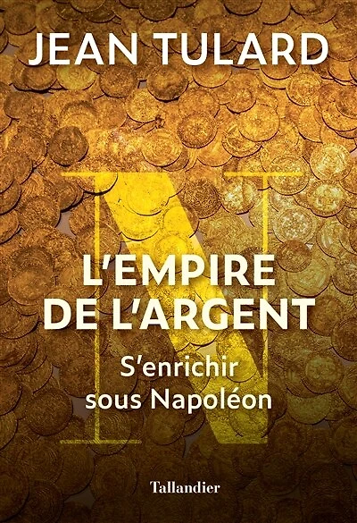 L' empire de l'argent: s'enrichir sous Napoléon