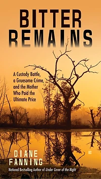 Bitter Remains: A Custody Battle, Gruesome Crime, And The Mother Who Paid Ultimate Price