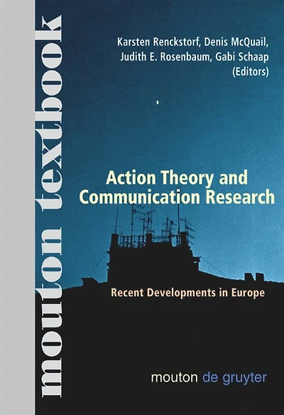 Action Theory and Communication Research: Recent Developments Europe. (Mouton Textbook)