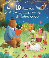 10 histoires d'animaux pour faire dodo: l'heure du coucher