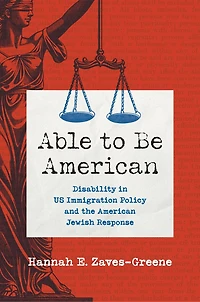 Able to Be American: Disability US Immigration Policy and the American Jewish Response
