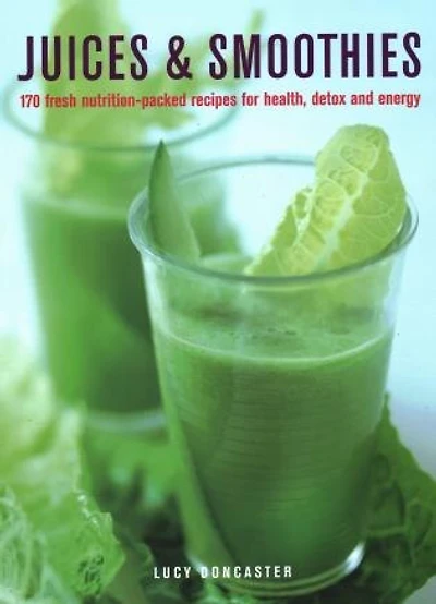 Juices & Smoothies: 170 nutrition-packed recipes for health, detox and energy