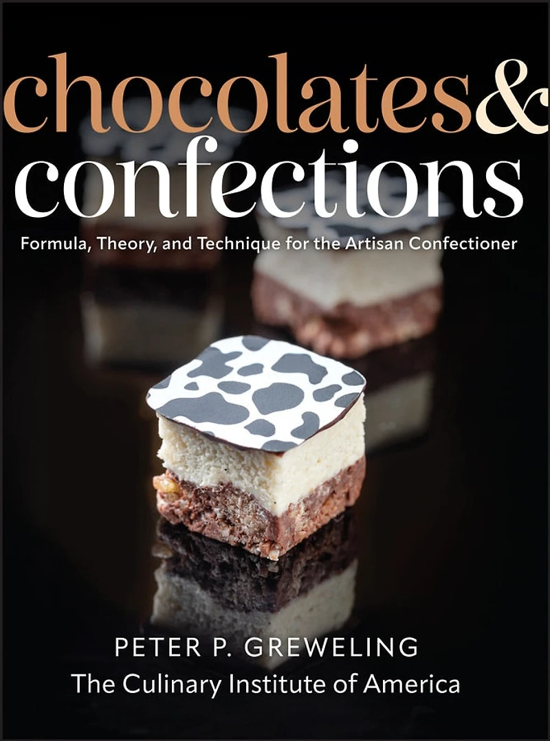 Chocolates and Confections: Formula, Theory, Technique for the Artisan Confectioner