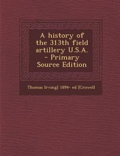 A history of the 313th field artillery U.S.A.