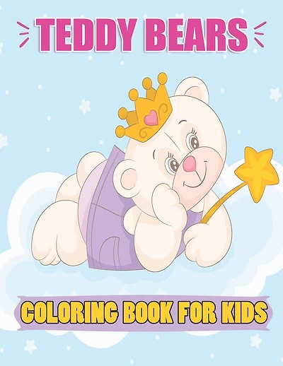 Teddy Bears Coloring Book For kids: A Cute 8.5 x 11 inch Teddy Bears Coloring Book for Kids To Color in, 37 Cute Teddy Bears To Color for Kids ages 2-4
