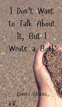 I Don't Want to Talk About It, But I Wrote a Book