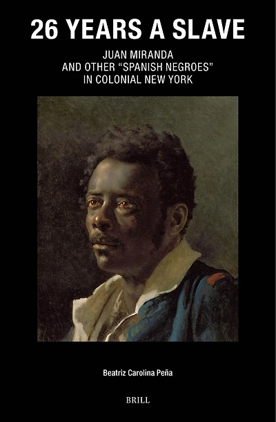 26 Years a Slave: Juan Miranda and Other “Spanish Negroes” in Colonial New York