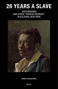 26 Years a Slave: Juan Miranda and Other “Spanish Negroes” in Colonial New York