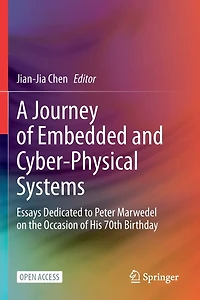 A Journey of Embedded and Cyber-Physical Systems: Essays Dedicated to Peter Marwedel on the Occasion of His 70th Birthda: Essays Dedicated to Peter Marwedel on the Occasion of His 70th Birthday
