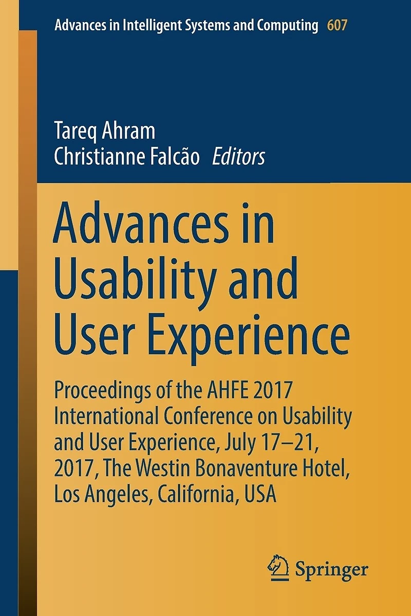 Advances Usability and User Experience: Proceedings of The AHFE 2017 International Conference on Experience, July 17-21, 2017, Westin Bonaventure Hotel, Los Angeles, California, USA