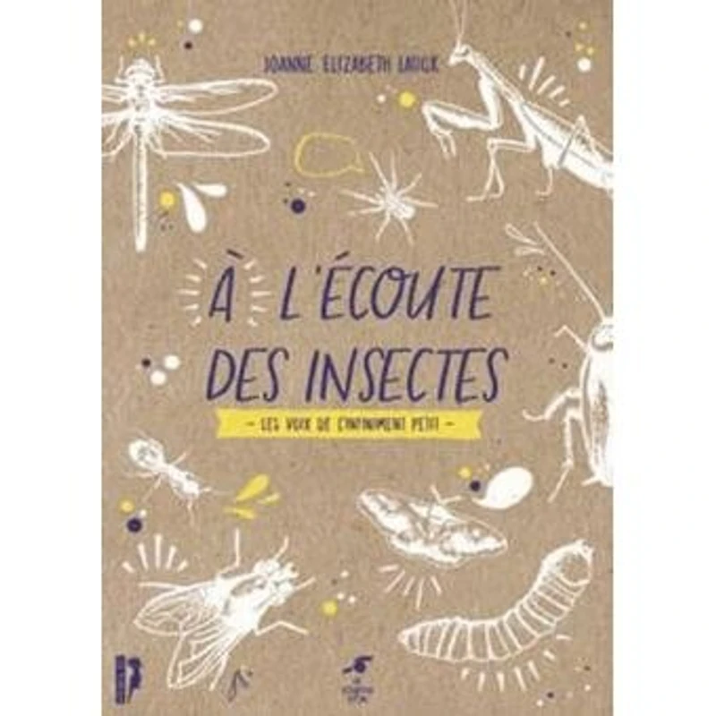 A l'écoute des insectes : les voix de l'infiniment petit: petit