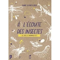 A l'écoute des insectes : les voix de l'infiniment petit: petit