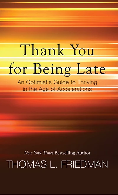 Thank You For Being Late: An Optimist's Guide To Thriving In The Age Of Accelerations