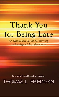Thank You For Being Late: An Optimist's Guide To Thriving In The Age Of Accelerations