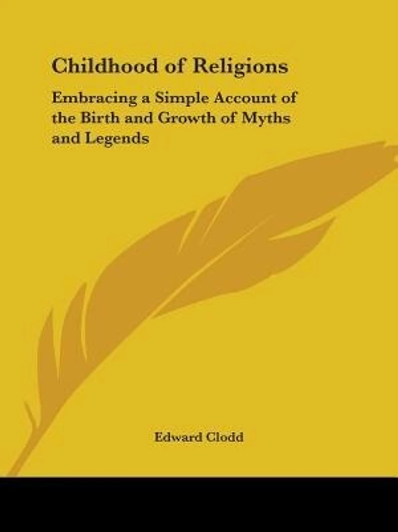 Childhood of Religions: Embracing a Simple Account of the Birth and Growth of Myths and Legends