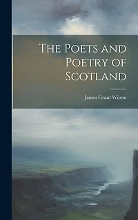 The Poets and Poetry of Scotland