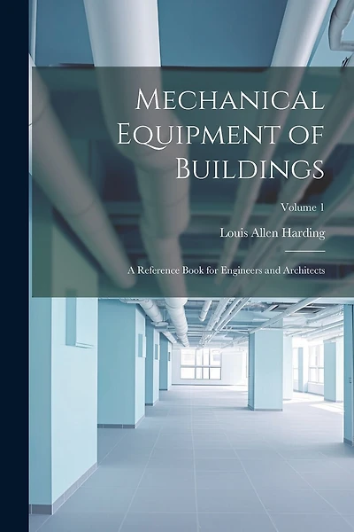 Mechanical Equipment of Buildings: A Reference Book for Engineers and Architects; Volume
