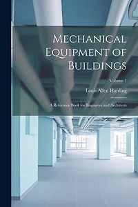Mechanical Equipment of Buildings: A Reference Book for Engineers and Architects; Volume