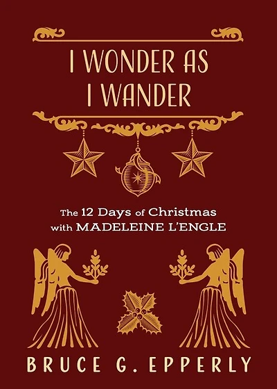 I Wonder as I Wander: The 12 Days of Christmas with Madeleine L'Engle
