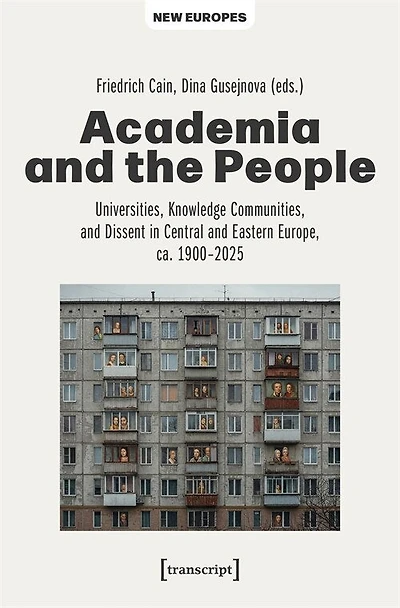 Academia and the People: Universities, Knowledge Communities, and Dissent in Central and Eastern Europe, ca. 1900-2025
