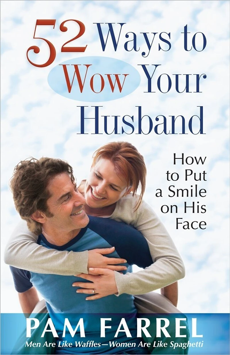 52 Ways to Wow Your Husband: How Put a Smile on His Face