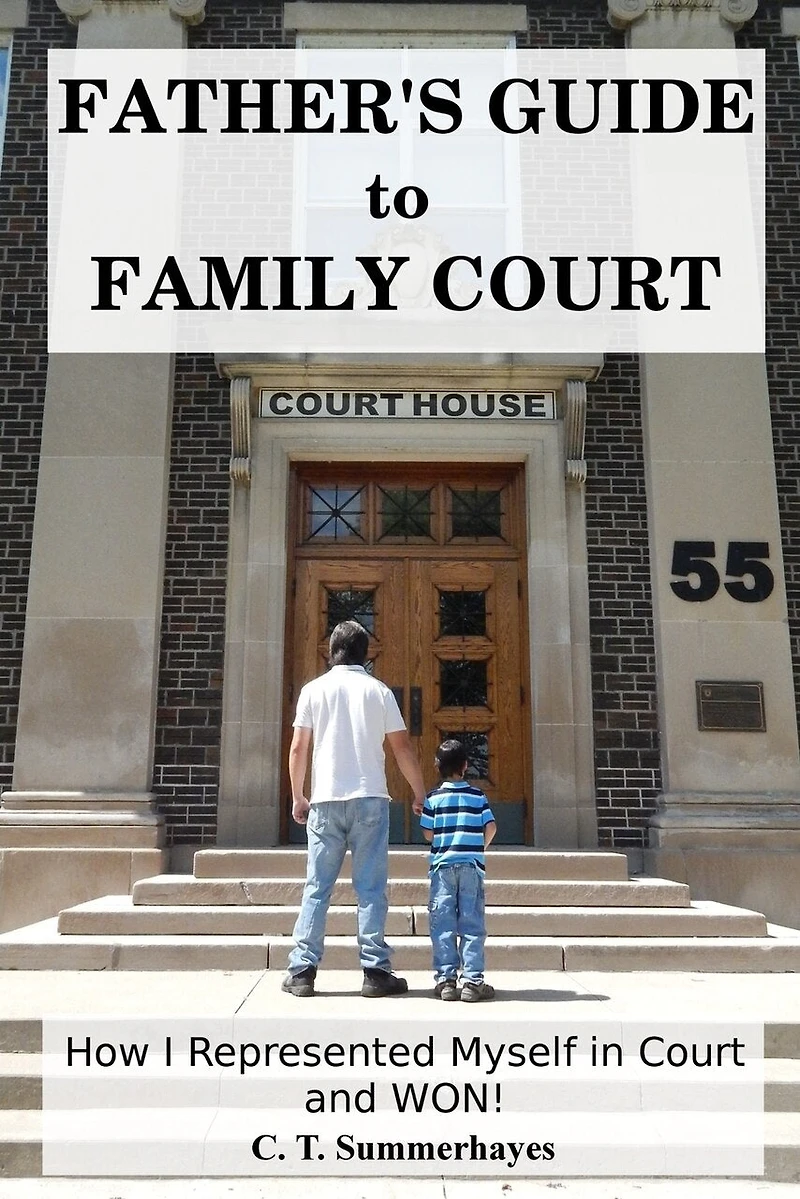 Father's Guide to Family Court: How I Represented Myself in Family Court - and WON!