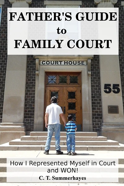 Father's Guide to Family Court: How I Represented Myself in Family Court - and WON!