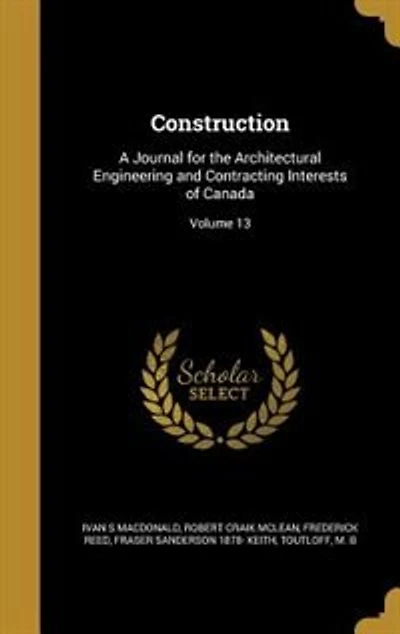 Construction: A Journal for the Architectural Engineering and Contracting Interests of Canada; Volume