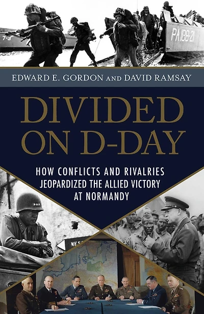 Divided on D-Day: How Leadership Failures Threatened the Normandy Invasion