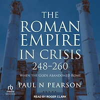 the Roman Empire Crisis, 248-260: When Gods Abandoned Rome