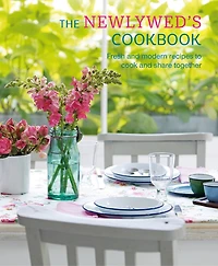 The Newlywed's Cookbook: Fresh And Modern Recipes To Cook Share Together